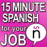 Learn 15 Minute Spanish for your Job Podcast