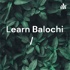 Learn Balochi /بلوچی ئا ہئیل گِر