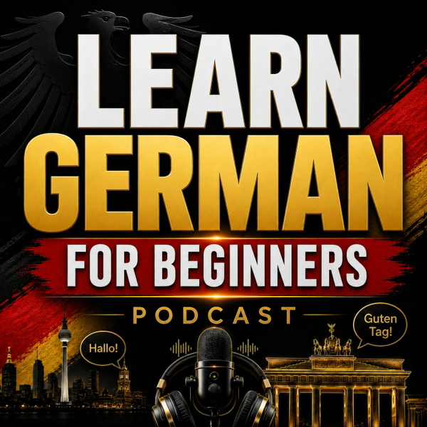 Artwork for Learn German for Beginners Podcast: Learning Basic German Language Vocabulary, Grammar, Pronunciation, Phrases, and Everyday
