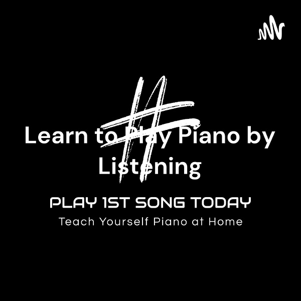 Artwork for Learn to Play Piano by Listening: Play 1st Song Today for Complete Beginners and Early Beginners