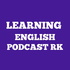 LEARNING ENGLISH PODCAST RK