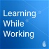 Learning While Working Podcast