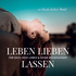 Leben Lieben Lassen- Persönlichkeitsentwicklung, Beziehung und Selbstliebe