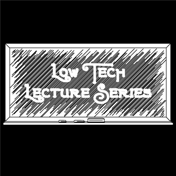 Artwork for Low Tech Lecture Series – Low Technology Institute