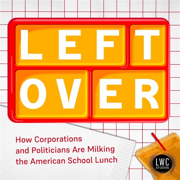 Artwork for Left Over: How Corporations and Politicians Are Milking the American School Lunch