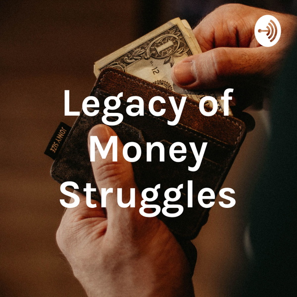 Artwork for Legacy of Money Struggles