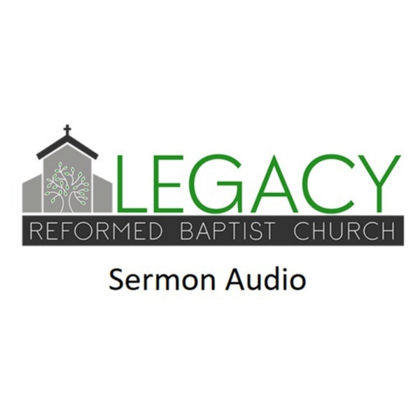 Artwork for Legacy Reformed Baptist Church Sermon Audio