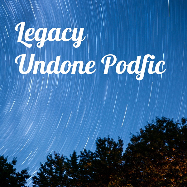 Artwork for Legacy Undone Podfic