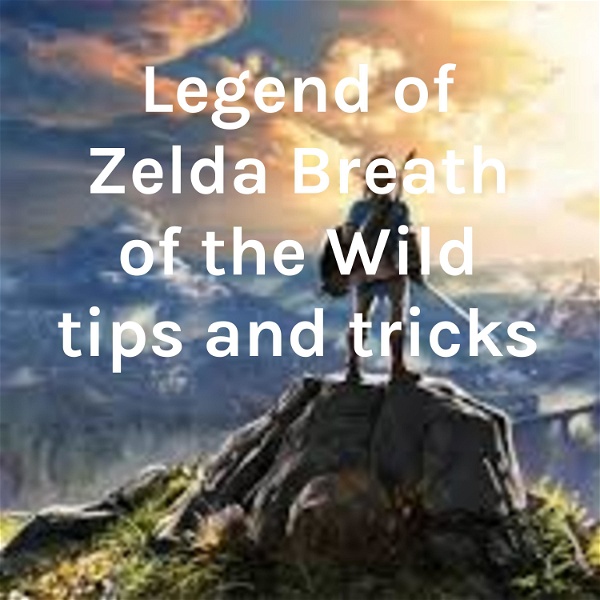 Artwork for Legend of Zelda Breath of the Wild tips and tricks