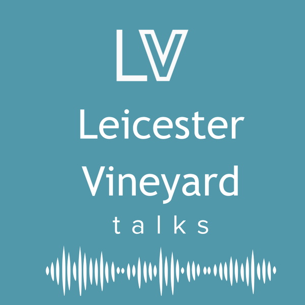 Artwork for Leicester Vineyard Church Talks