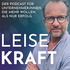 Leise Kraft - der Podcast für Unternehmer und Unternehmerinnen, die mehr wollen, als Erfolg.