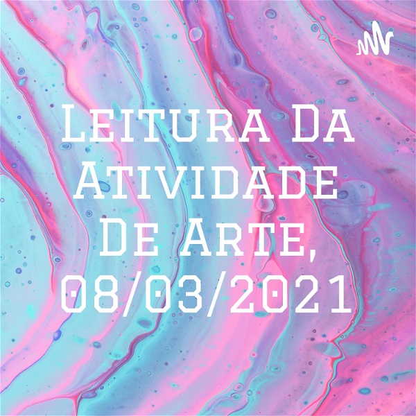 Artwork for Leitura Da Atividade De Arte, 08/03/2021