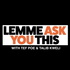 Lemme Ask You This