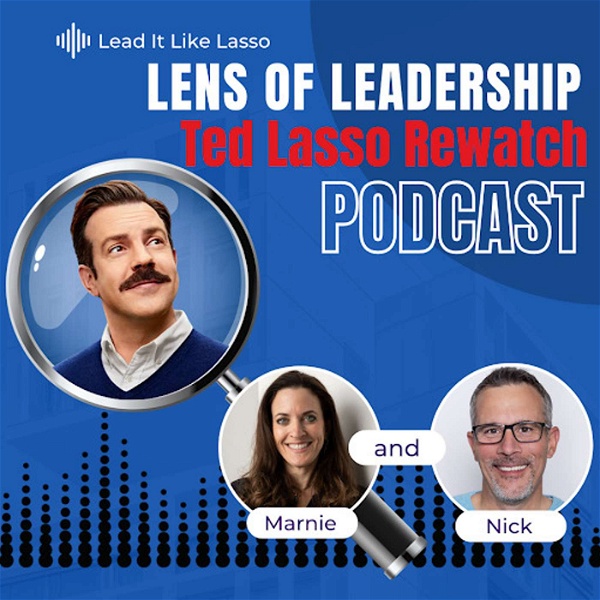 Artwork for Lens of Leadership: A Ted Lasso Rewatch Podcast