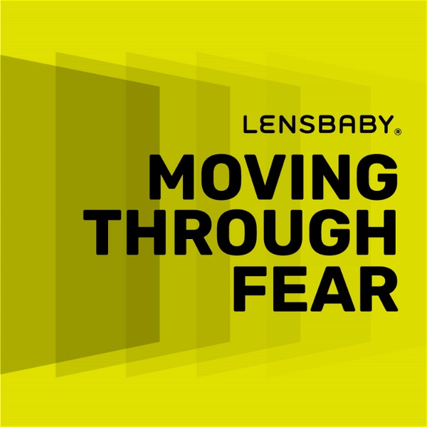 Artwork for Lensbaby Presents Moving Through Fear