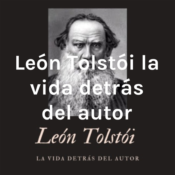 Artwork for León Tolstói la vida detrás del autor