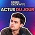 Les actus du jour - Hugo Décrypte