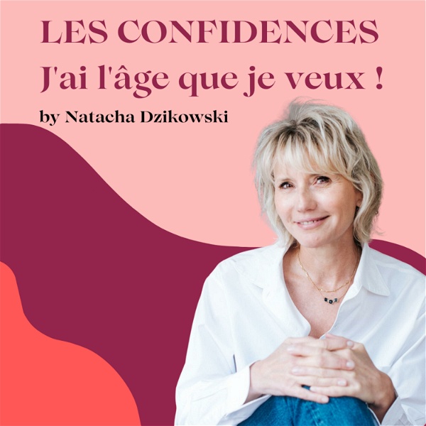 Artwork for Les Confidences de J’ai l’âge que je veux ! by Natacha Dzikowski