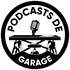 Les Podcasts de Garage