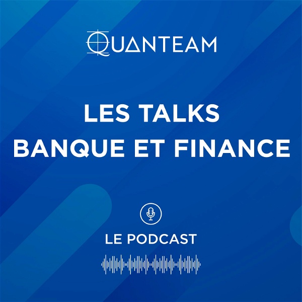 Artwork for Les Talks Banque et Finance : Le Podcast by Quanteam