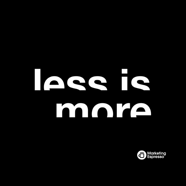 Artwork for Less is More by Marketing Espresso