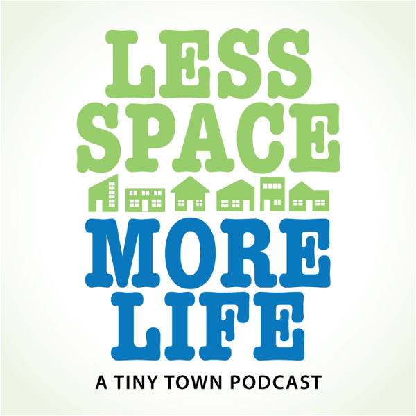 Artwork for Less Space More Life: A Tiny Town Podcast