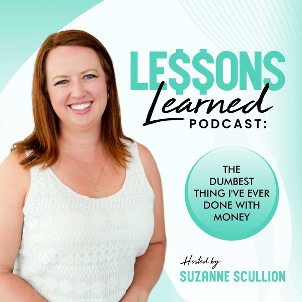 Artwork for Lessons Learned Podcast: The Dumbest Thing I've Ever Done with Money