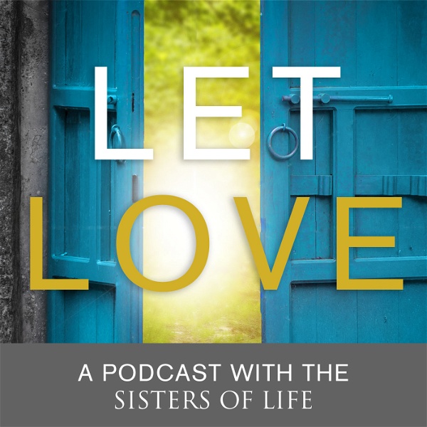 Artwork for Let Love: A podcast with the Sisters of Life