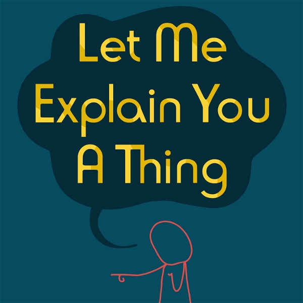Artwork for Let Me Explain You a Thing