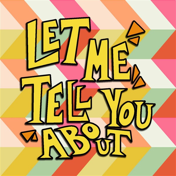 Artwork for Let Me Tell You About...