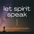 Let Spirit Speak - A Spiritual and Mediumship Podcast with Alan John Holmes