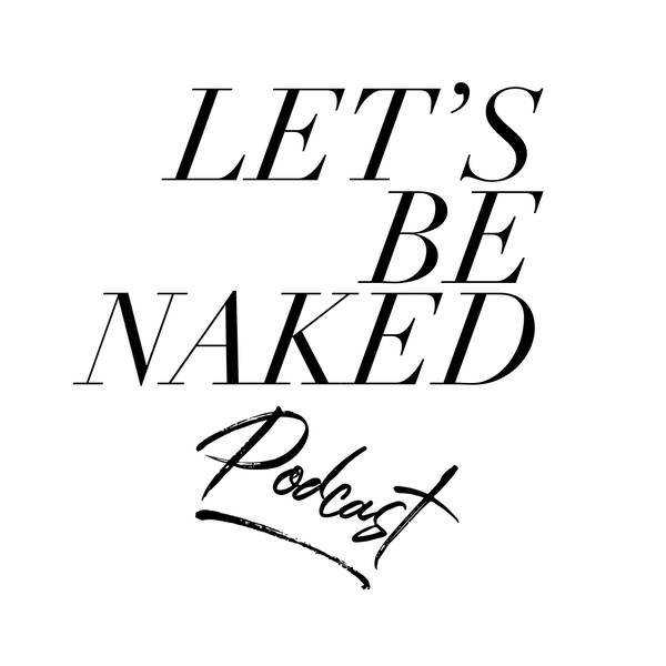 Artwork for Let's Be Naked Podcast