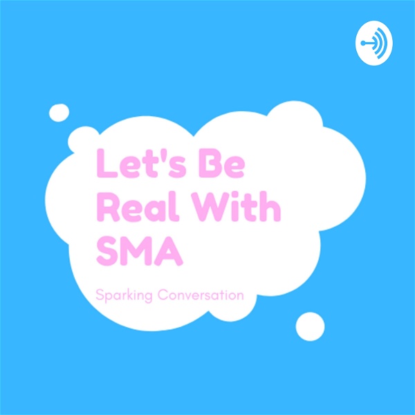 Artwork for Let's Be Real With SMA Sparking Conversations