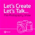 Let’s Create - Let’s Talk - The Photography Show