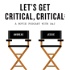 Let's Get Critical, Critical: A Movie Podcast