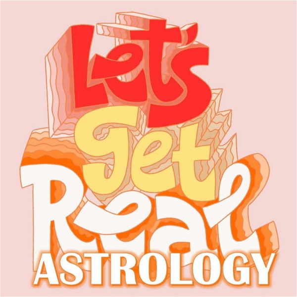Artwork for Let's Get Real Astrology