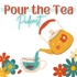 Pour the Tea Podcast