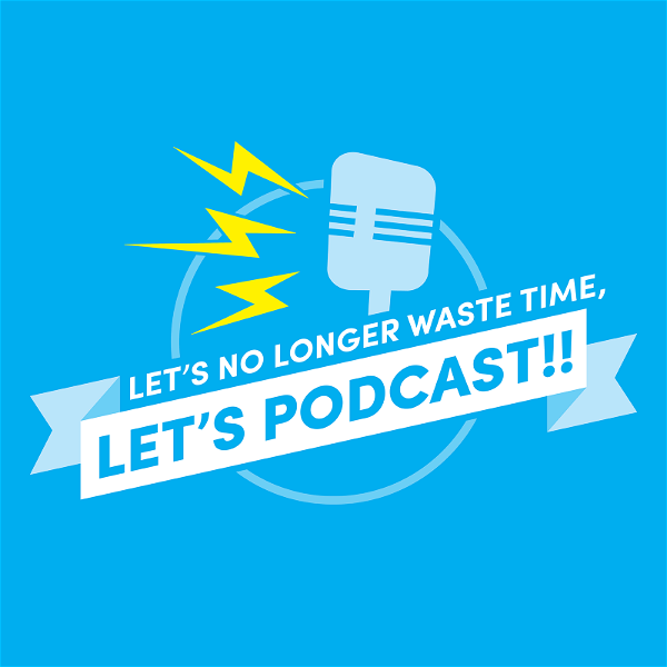 Artwork for Let's No Longer Waste Time, Let's Podcast