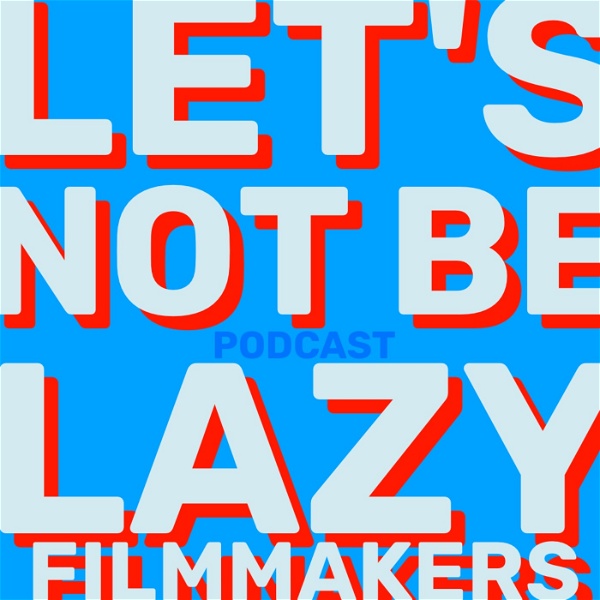 Artwork for Let's Not Be Lazy Filmmakers