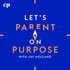 Let's Parent on Purpose with Jay Holland
