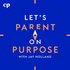 Let's Parent on Purpose with Jay Holland