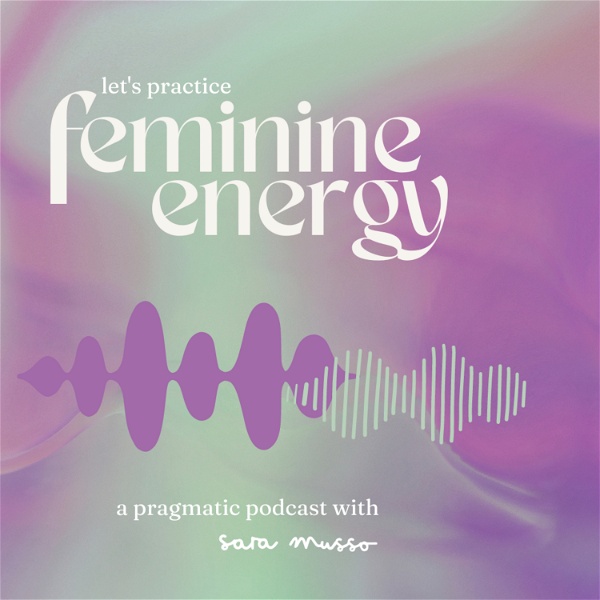 Artwork for Let's practice feminine energy