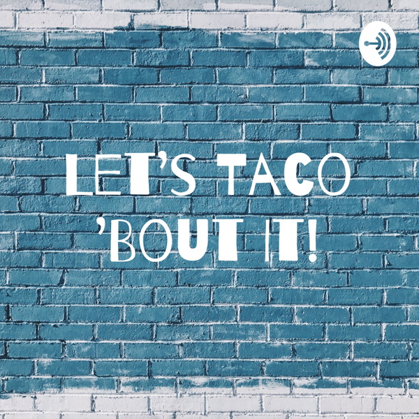 Artwork for Let's Taco 'Bout It!