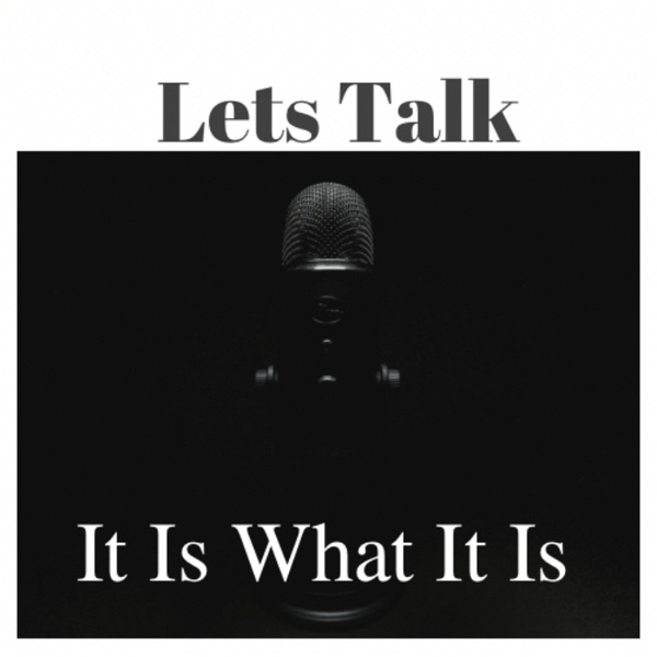 Artwork for LET'S TALK about IT /It Is What It Is