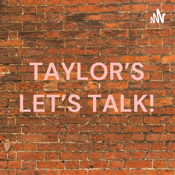 Artwork for TAYLOR'S LET'S TALK NETWORK!