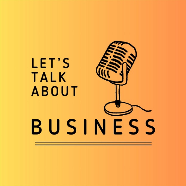Artwork for Let's Talk About Business, Accounting and Finance