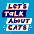 Let's Talk About Cats