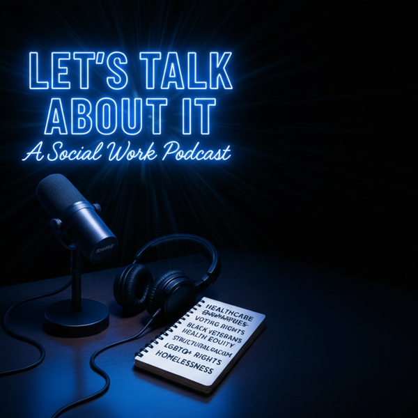 Artwork for Let's Talk About It: A Social Work Podcast