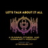 Let's Talk About It All