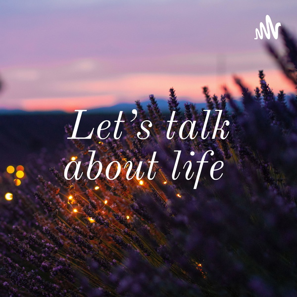 Artwork for Let’s talk about life